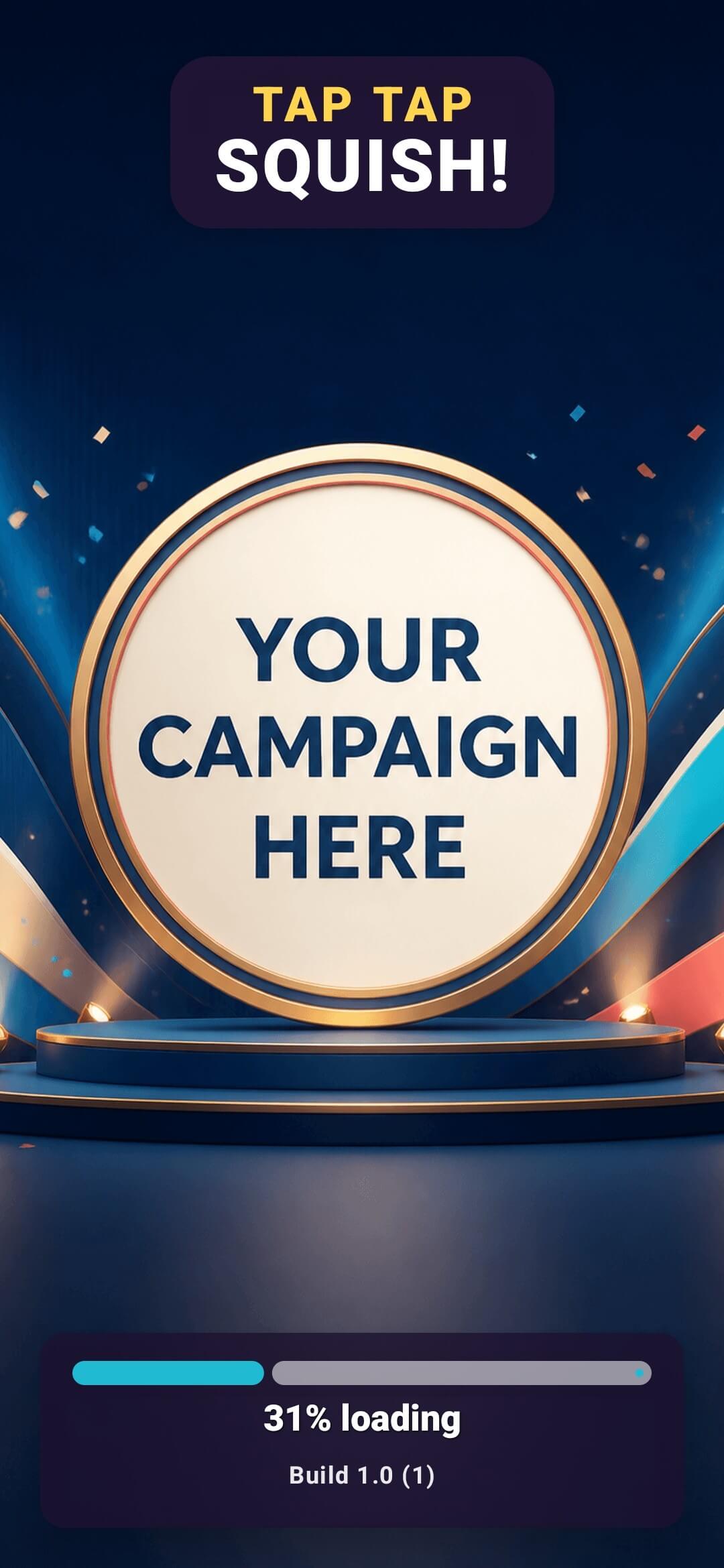 Tap Tap — SQUISH! included campaign loading screen with Your Campaign Here branding.